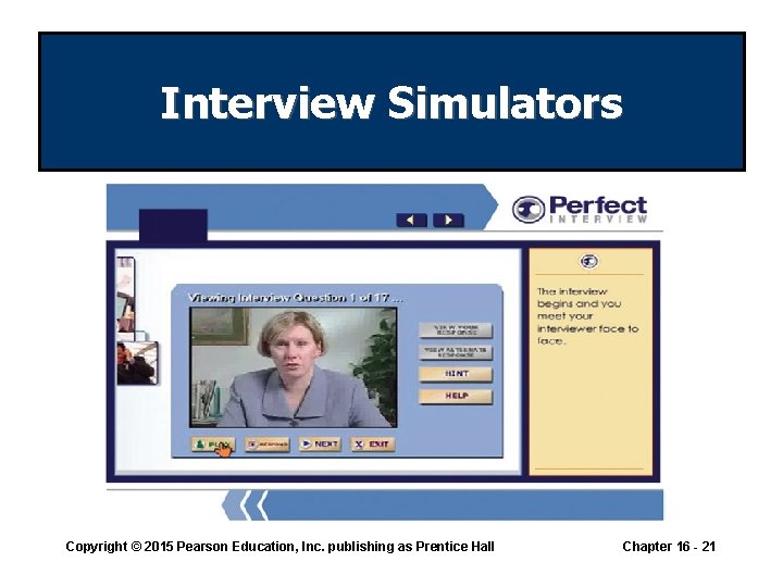 Interview Simulators Copyright © 2015 Pearson Education, Inc. publishing as Prentice Hall Chapter 16