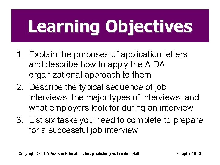 Learning Objectives 1. Explain the purposes of application letters and describe how to apply