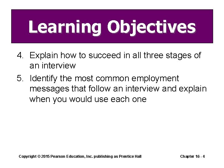 Learning Objectives 4. Explain how to succeed in all three stages of an interview