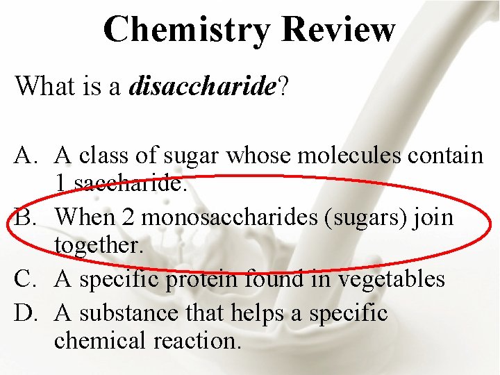 Chemistry Review What is a disaccharide? A. A class of sugar whose molecules contain