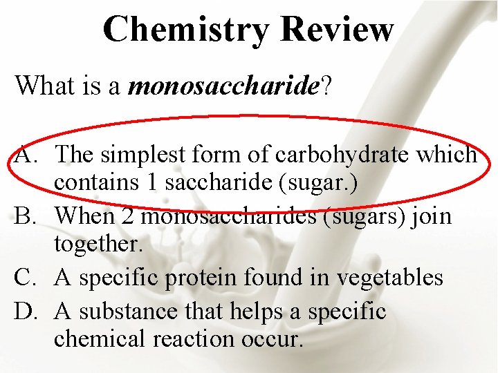 Chemistry Review What is a monosaccharide? A. The simplest form of carbohydrate which contains