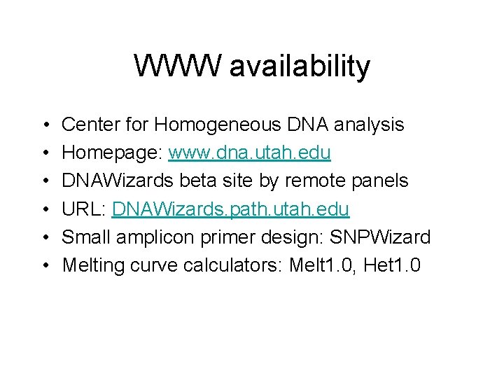 WWW availability • • • Center for Homogeneous DNA analysis Homepage: www. dna. utah.