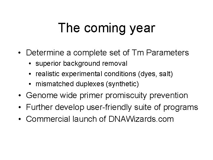 The coming year • Determine a complete set of Tm Parameters • superior background