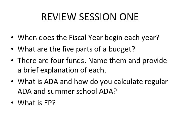 REVIEW SESSION ONE • When does the Fiscal Year begin each year? • What