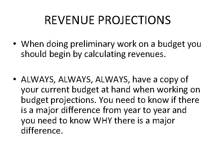 REVENUE PROJECTIONS • When doing preliminary work on a budget you should begin by