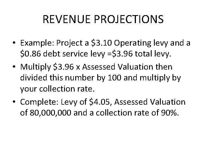 REVENUE PROJECTIONS • Example: Project a $3. 10 Operating levy and a $0. 86