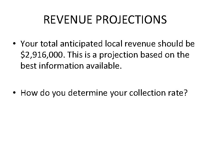 REVENUE PROJECTIONS • Your total anticipated local revenue should be $2, 916, 000. This