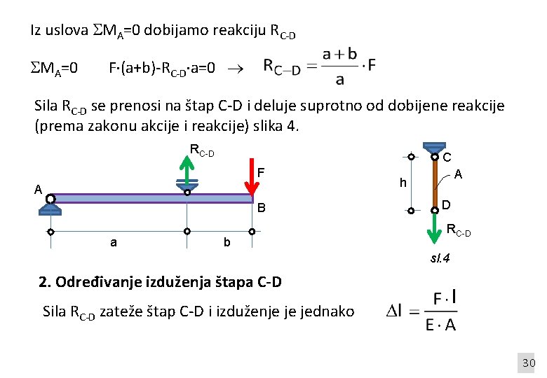 Iz uslova MA=0 dobijamo reakciju RC-D MA=0 F (a+b)-RC-D a=0 Sila RC-D se prenosi