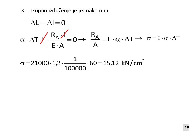 3. Ukupno izduženje je jednako nuli. 48 