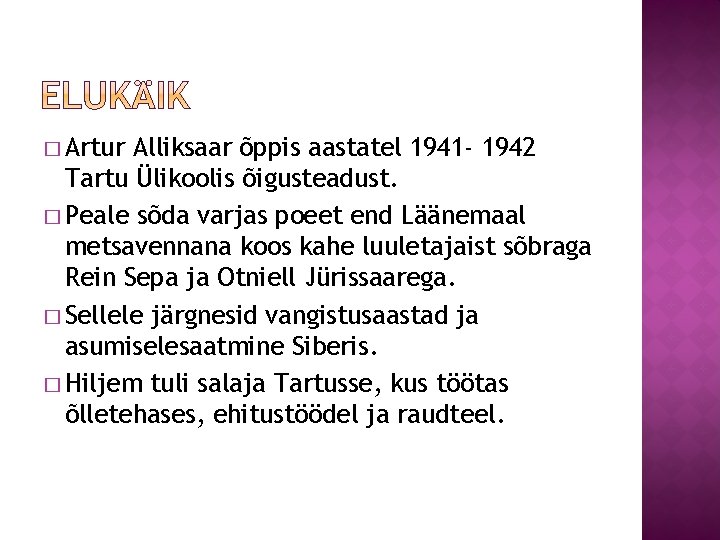 � Artur Alliksaar õppis aastatel 1941 - 1942 Tartu Ülikoolis õigusteadust. � Peale sõda