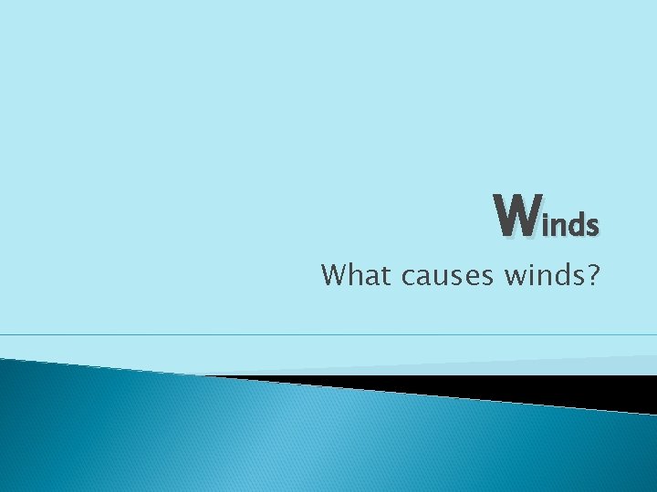 Winds What causes winds? 