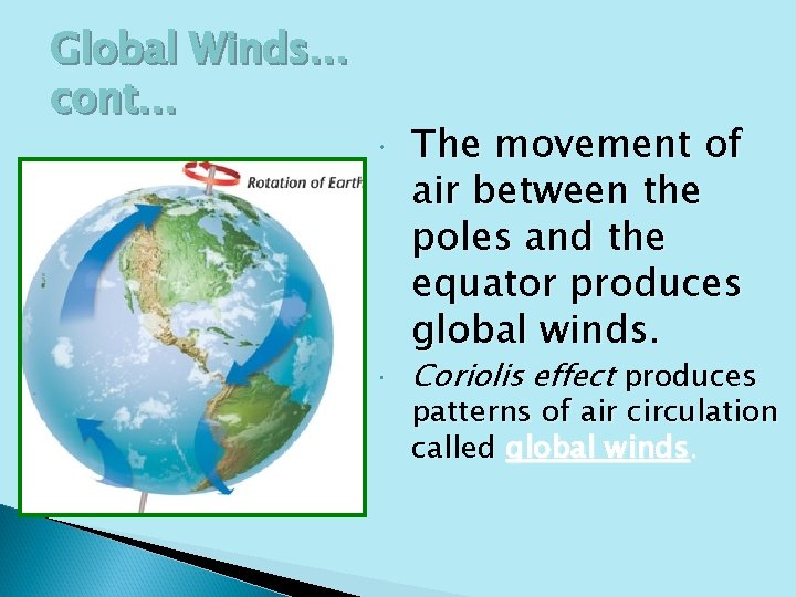 Global Winds… cont… The movement of air between the poles and the equator produces