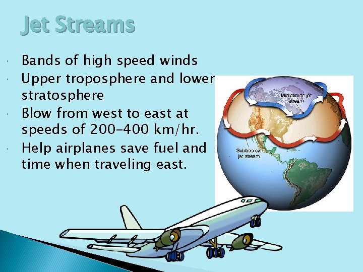 Jet Streams Bands of high speed winds Upper troposphere and lower stratosphere Blow from