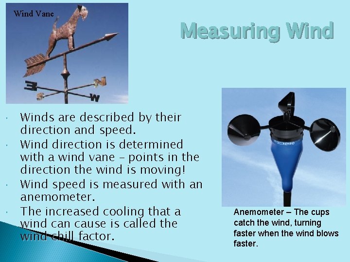 Wind Vane Measuring Winds are described by their direction and speed. Wind direction is