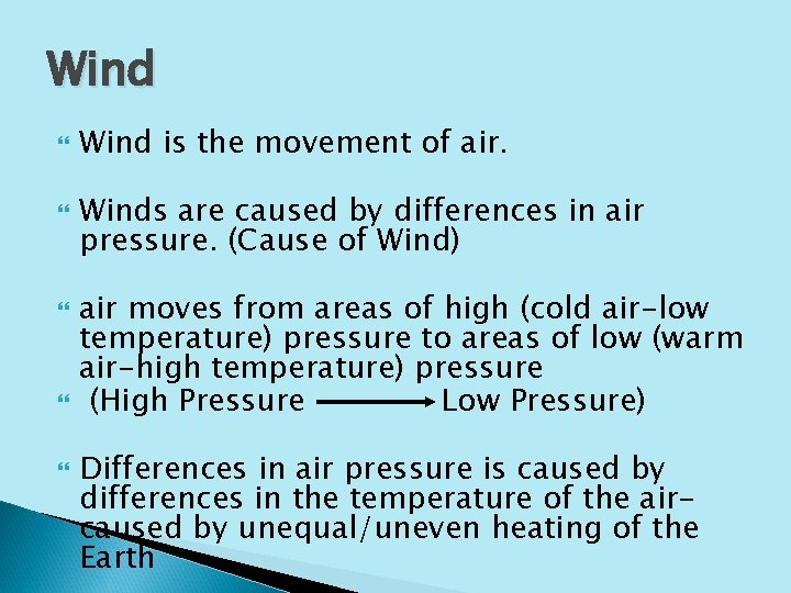 Wind Wind is the movement of air. Winds are caused by differences in air