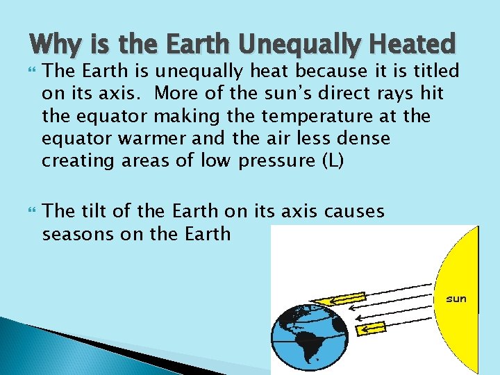 Why is the Earth Unequally Heated The Earth is unequally heat because it is