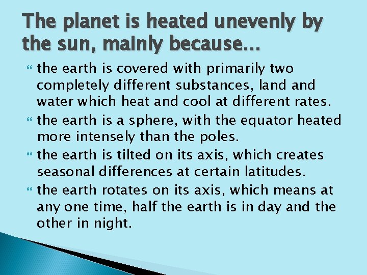 The planet is heated unevenly by the sun, mainly because. . . the earth