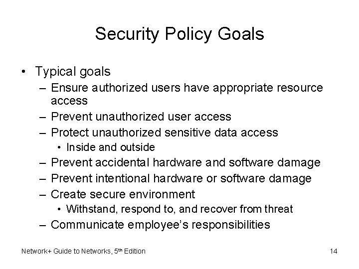 Security Policy Goals • Typical goals – Ensure authorized users have appropriate resource access