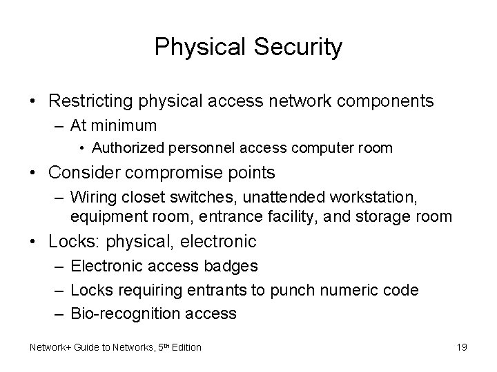 Physical Security • Restricting physical access network components – At minimum • Authorized personnel