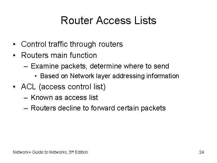 Router Access Lists • Control traffic through routers • Routers main function – Examine