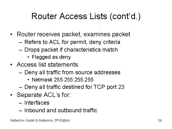 Router Access Lists (cont’d. ) • Router receives packet, examines packet – Refers to