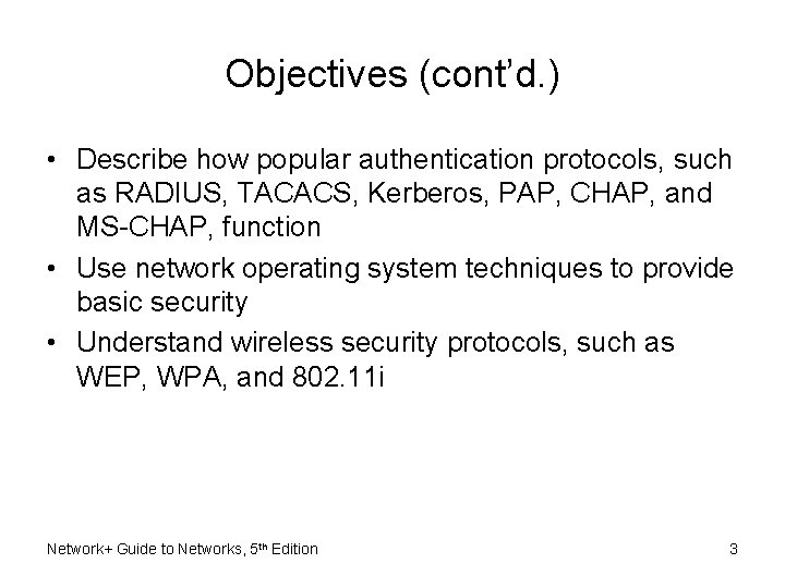 Objectives (cont’d. ) • Describe how popular authentication protocols, such as RADIUS, TACACS, Kerberos,