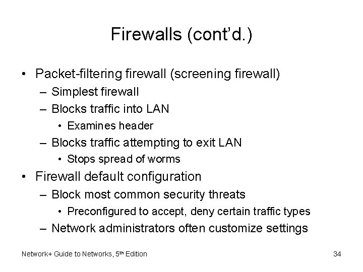 Firewalls (cont’d. ) • Packet-filtering firewall (screening firewall) – Simplest firewall – Blocks traffic