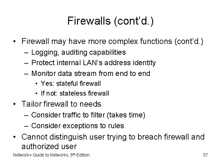 Firewalls (cont’d. ) • Firewall may have more complex functions (cont’d. ) – Logging,