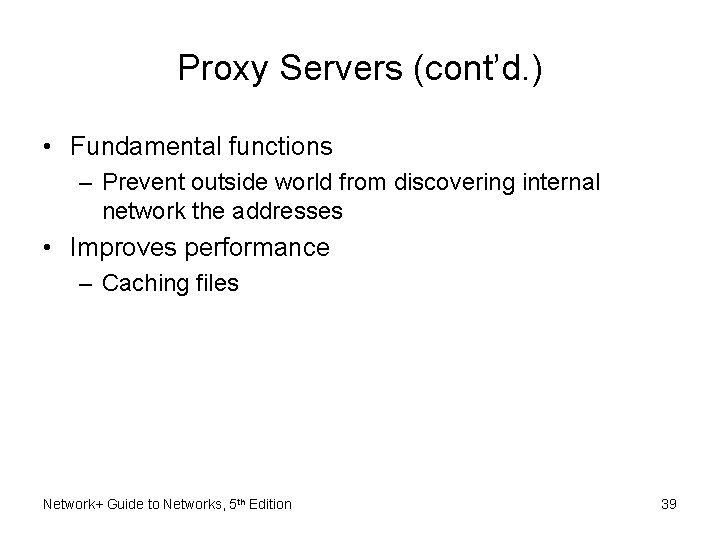 Proxy Servers (cont’d. ) • Fundamental functions – Prevent outside world from discovering internal