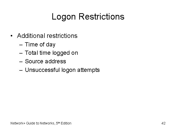 Logon Restrictions • Additional restrictions – – Time of day Total time logged on