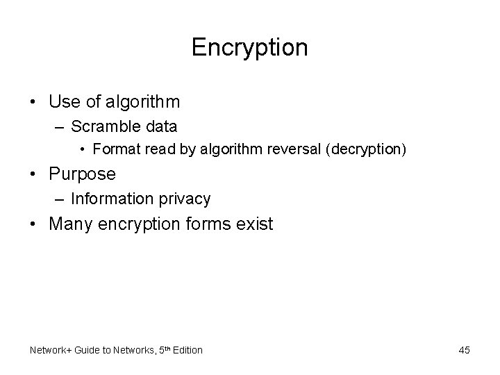 Encryption • Use of algorithm – Scramble data • Format read by algorithm reversal