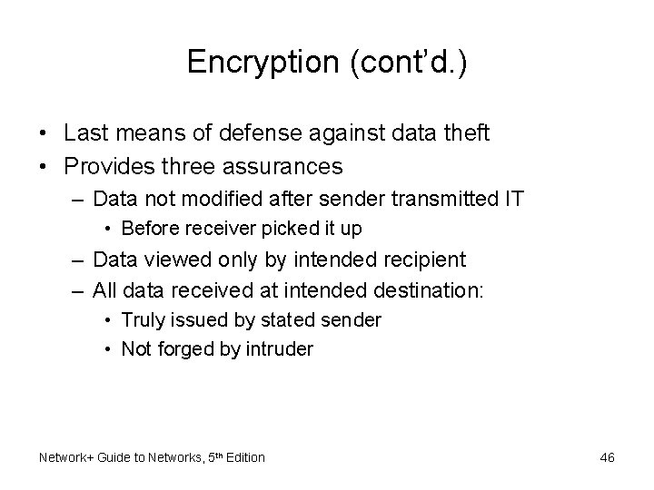 Encryption (cont’d. ) • Last means of defense against data theft • Provides three