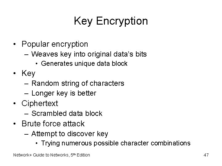 Key Encryption • Popular encryption – Weaves key into original data’s bits • Generates