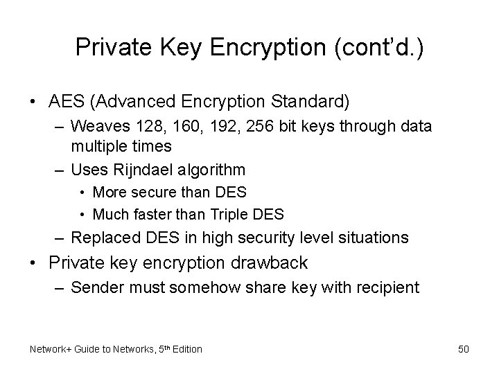 Private Key Encryption (cont’d. ) • AES (Advanced Encryption Standard) – Weaves 128, 160,