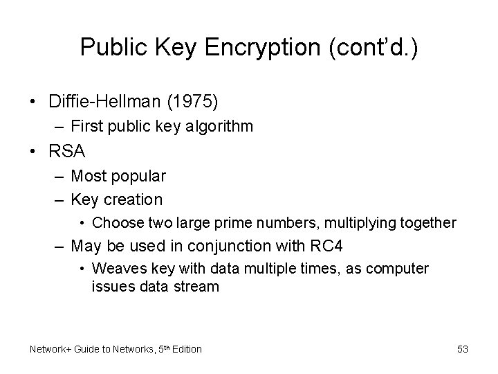 Public Key Encryption (cont’d. ) • Diffie-Hellman (1975) – First public key algorithm •