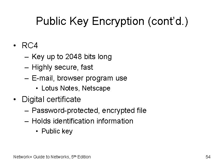 Public Key Encryption (cont’d. ) • RC 4 – Key up to 2048 bits