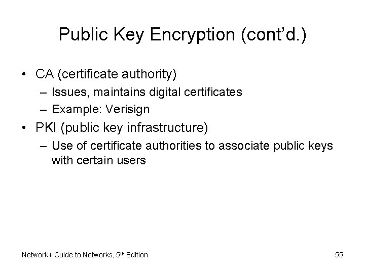 Public Key Encryption (cont’d. ) • CA (certificate authority) – Issues, maintains digital certificates