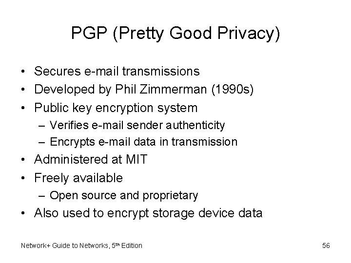 PGP (Pretty Good Privacy) • Secures e-mail transmissions • Developed by Phil Zimmerman (1990