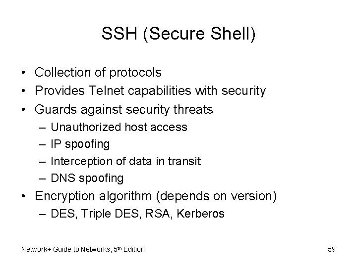 SSH (Secure Shell) • Collection of protocols • Provides Telnet capabilities with security •