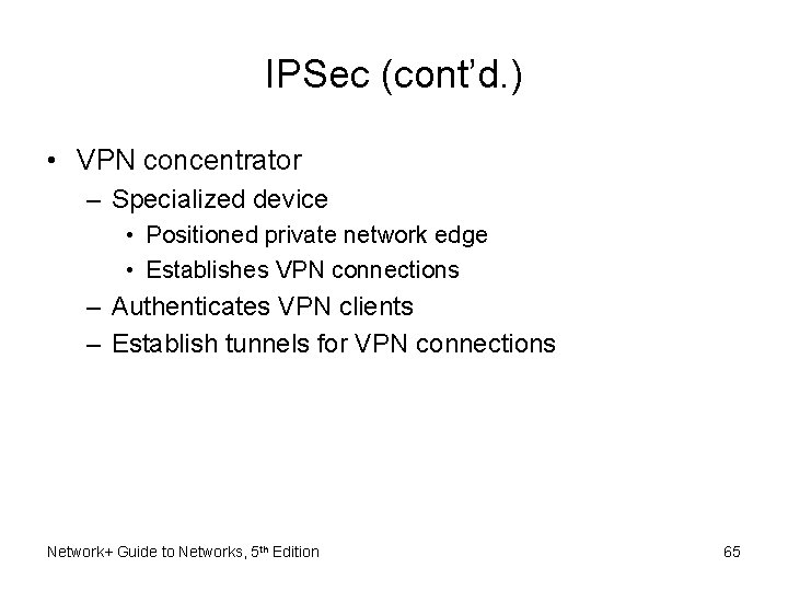 IPSec (cont’d. ) • VPN concentrator – Specialized device • Positioned private network edge
