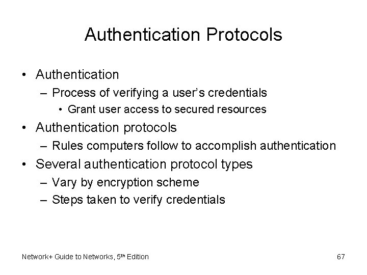 Authentication Protocols • Authentication – Process of verifying a user’s credentials • Grant user