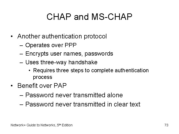 CHAP and MS-CHAP • Another authentication protocol – Operates over PPP – Encrypts user