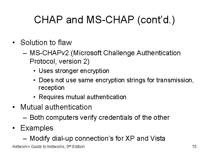 CHAP and MS-CHAP (cont’d. ) • Solution to flaw – MS-CHAPv 2 (Microsoft Challenge