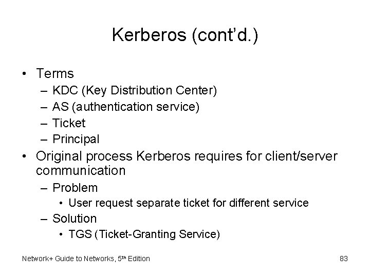 Kerberos (cont’d. ) • Terms – – KDC (Key Distribution Center) AS (authentication service)