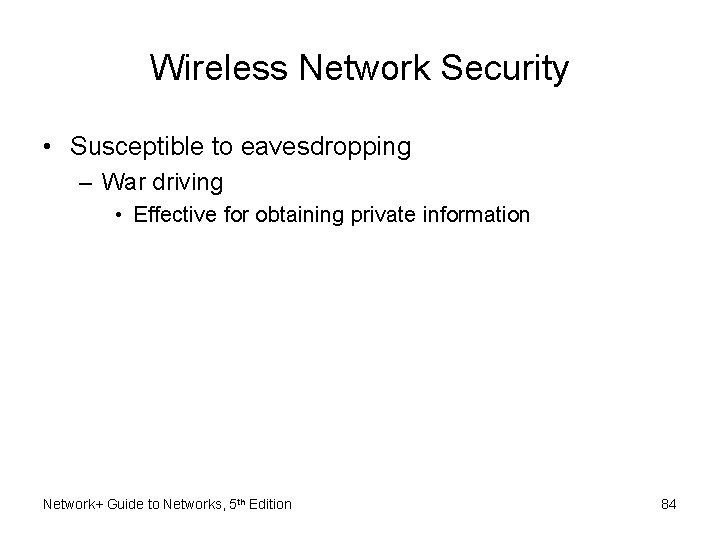 Wireless Network Security • Susceptible to eavesdropping – War driving • Effective for obtaining