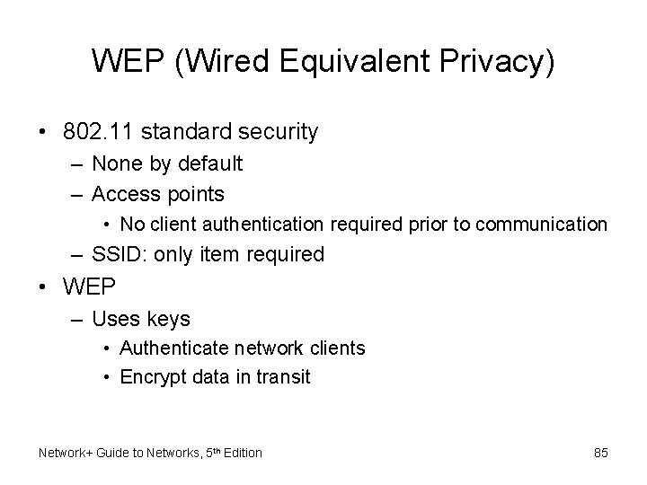 WEP (Wired Equivalent Privacy) • 802. 11 standard security – None by default –