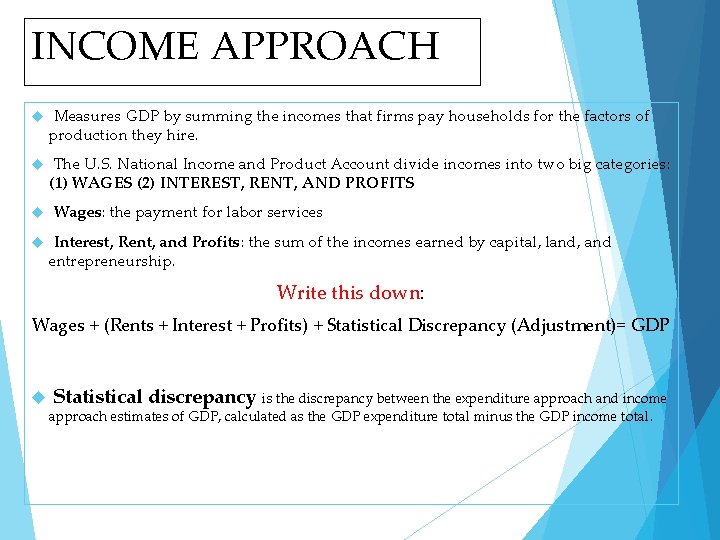 INCOME APPROACH Measures GDP by summing the incomes that firms pay households for the