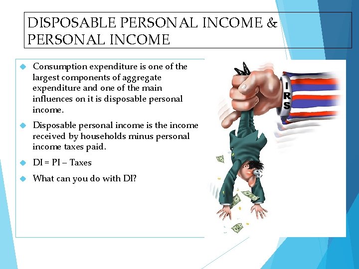 DISPOSABLE PERSONAL INCOME & PERSONAL INCOME Consumption expenditure is one of the largest components