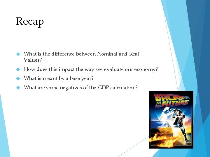 Recap What is the difference between Nominal and Real Values? How does this impact
