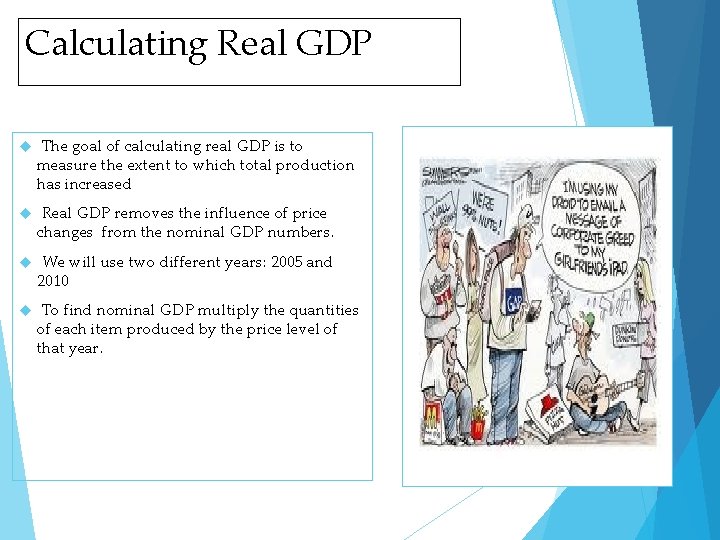 Calculating Real GDP The goal of calculating real GDP is to measure the extent